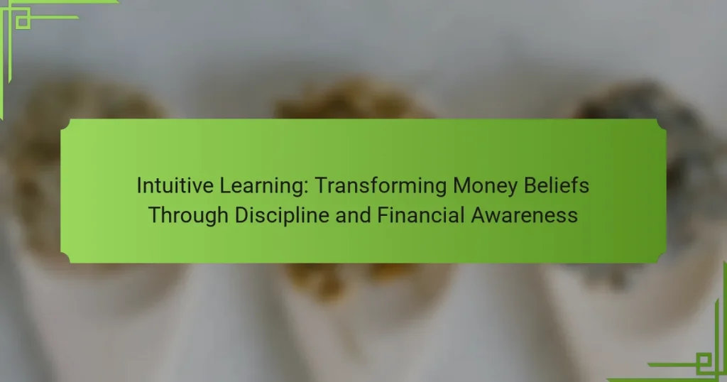 Intuitive Learning: Transforming Money Beliefs Through Discipline and Financial Awareness