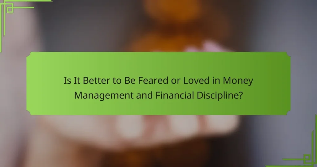 Is It Better to Be Feared or Loved in Money Management and Financial Discipline?