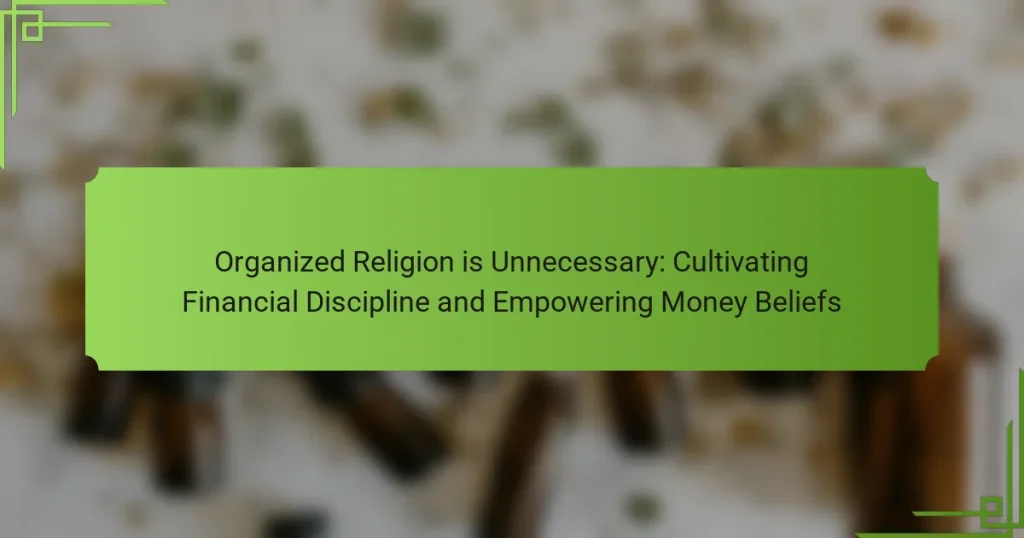 Organized Religion is Unnecessary: Cultivating Financial Discipline and Empowering Money Beliefs
