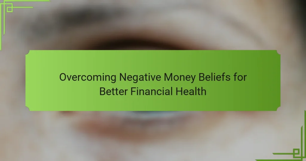 Overcoming Negative Money Beliefs for Better Financial Health