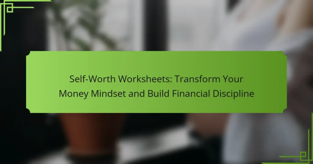 Self-Worth Worksheets: Transform Your Money Mindset and Build Financial Discipline