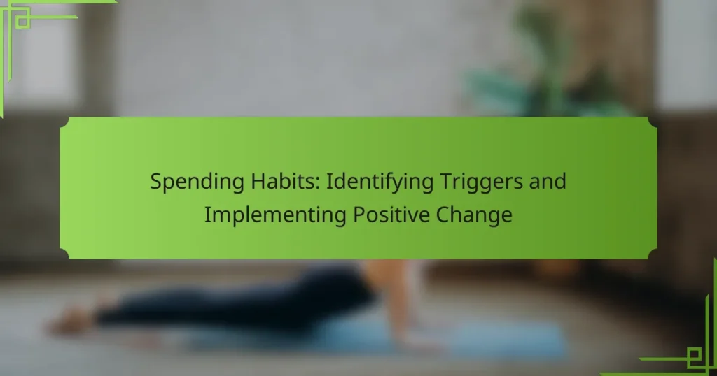 Spending Habits: Identifying Triggers and Implementing Positive Change