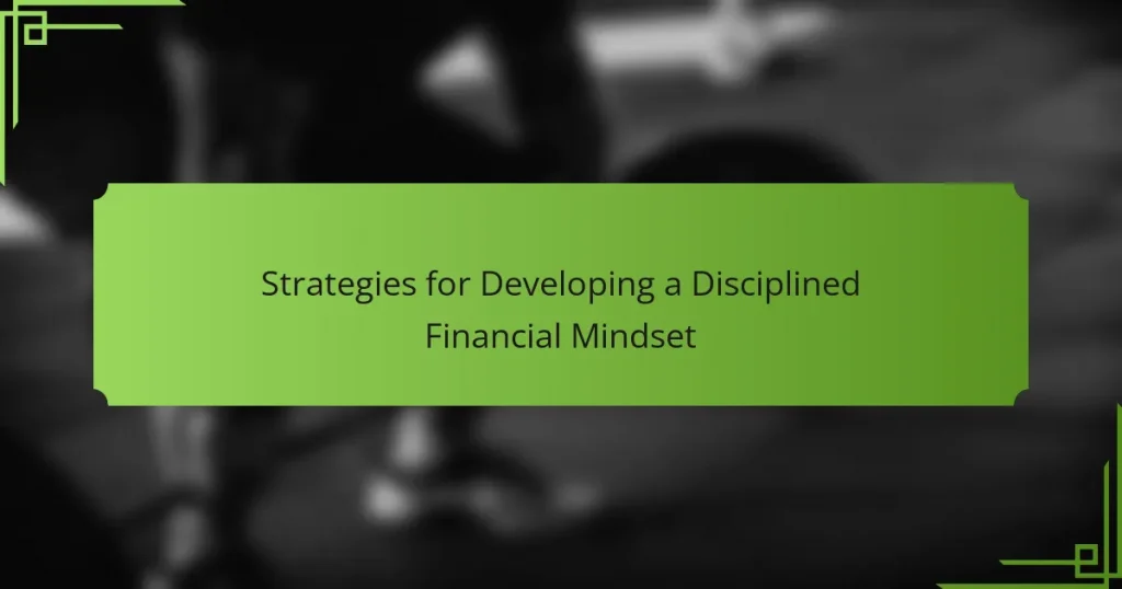 Strategies for Developing a Disciplined Financial Mindset