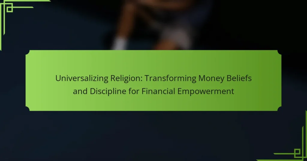 Universalizing Religion: Transforming Money Beliefs and Discipline for Financial Empowerment