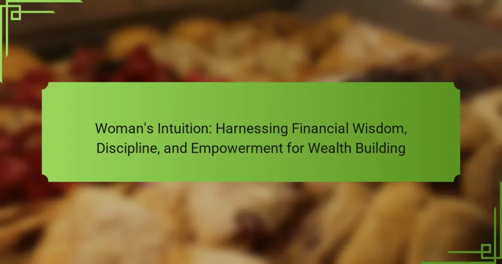 Woman’s Intuition: Harnessing Financial Wisdom, Discipline, and Empowerment for Wealth Building