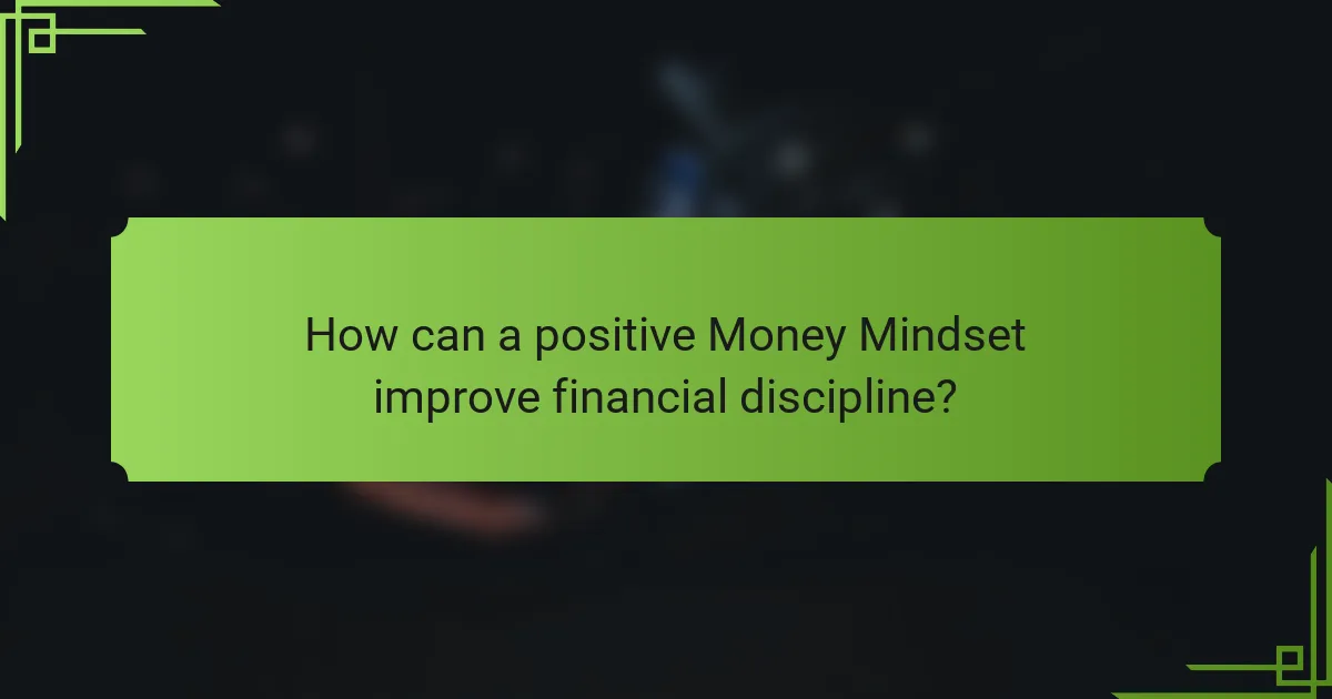 How can a positive Money Mindset improve financial discipline?