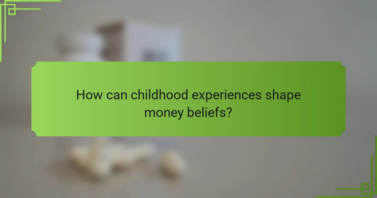How can childhood experiences shape money beliefs?