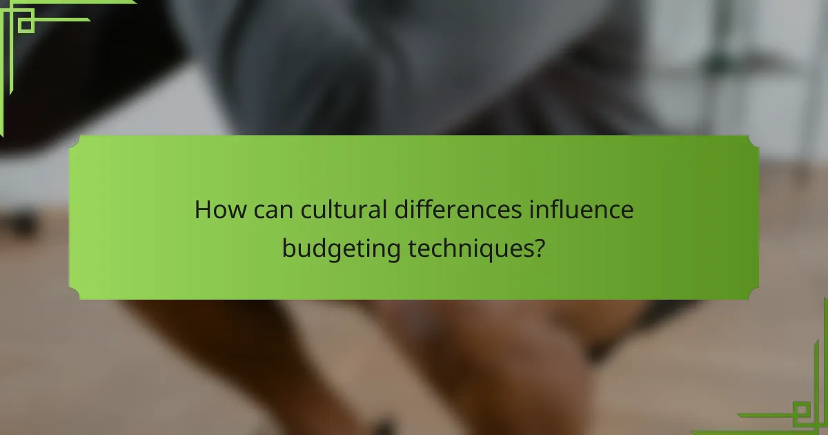 How can cultural differences influence budgeting techniques?