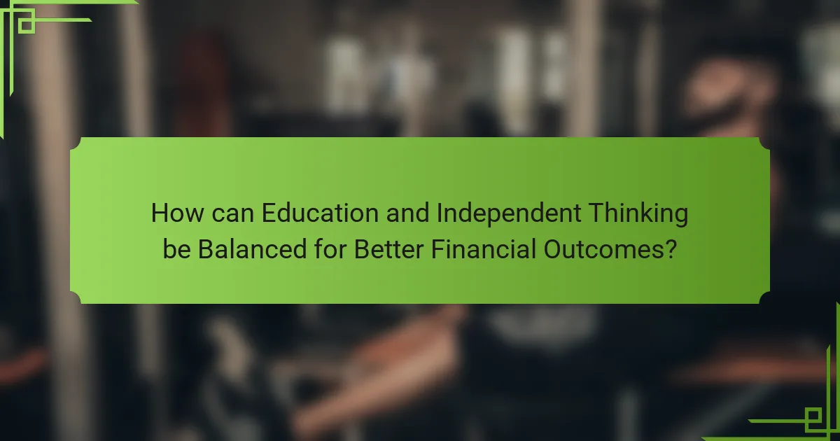 How can Education and Independent Thinking be Balanced for Better Financial Outcomes?