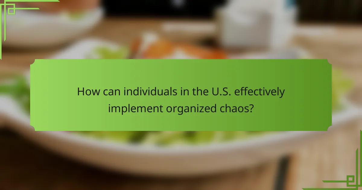 How can individuals in the U.S. effectively implement organized chaos?