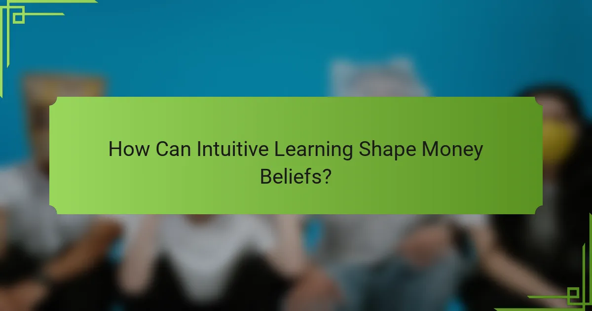 How Can Intuitive Learning Shape Money Beliefs?