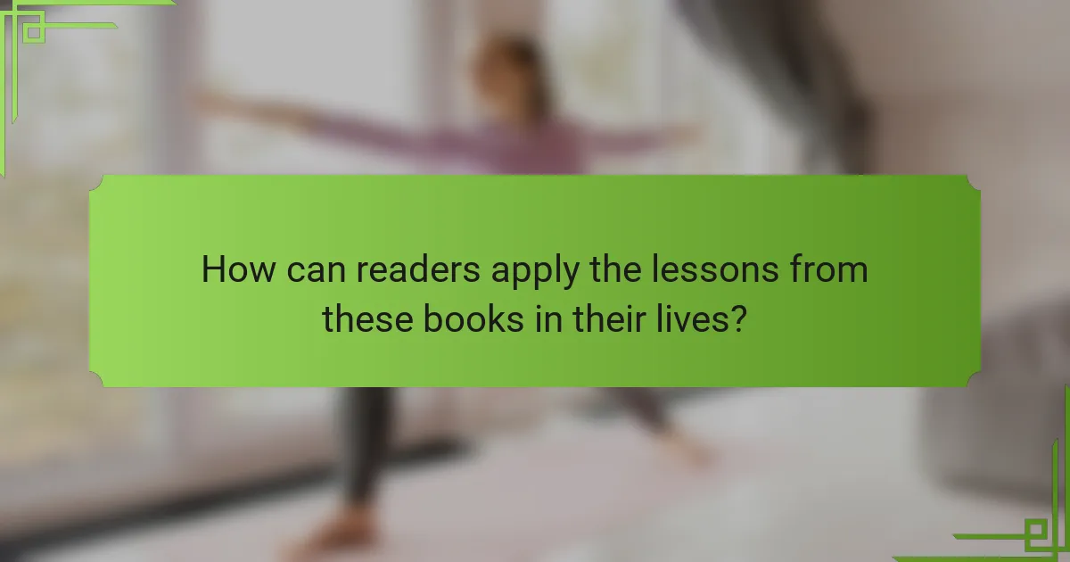 How can readers apply the lessons from these books in their lives?