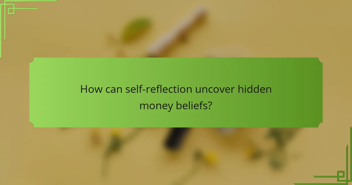 How can self-reflection uncover hidden money beliefs?