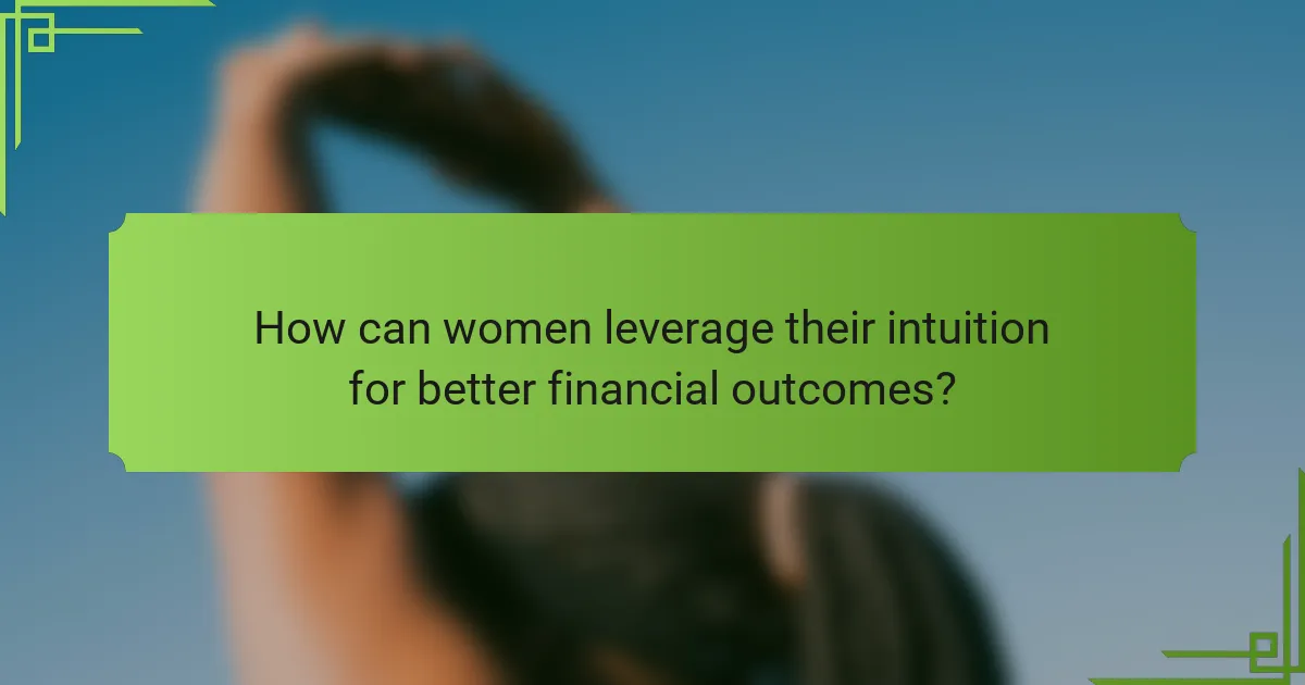 How can women leverage their intuition for better financial outcomes?