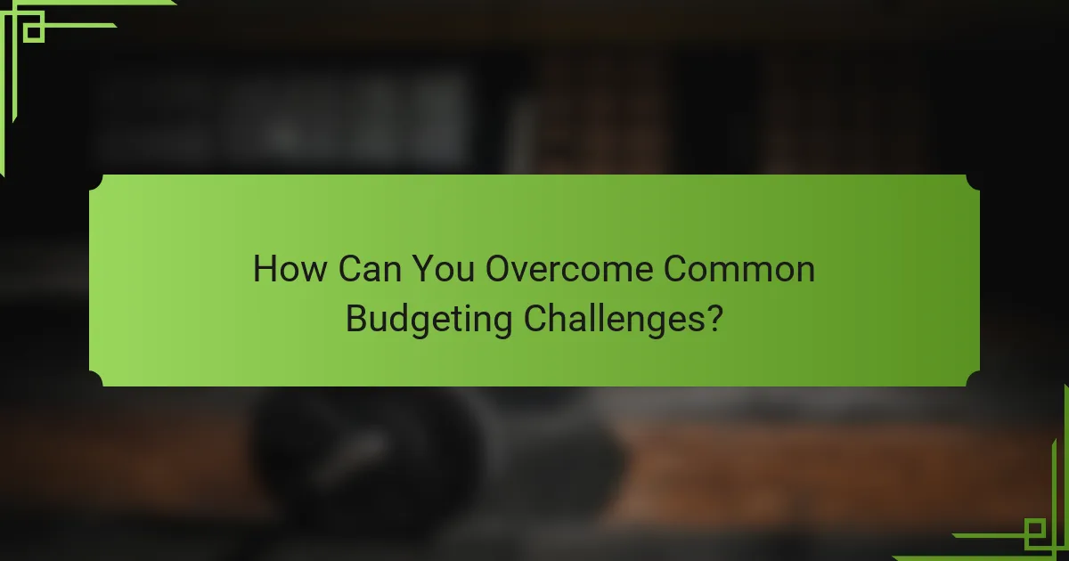 How Can You Overcome Common Budgeting Challenges?