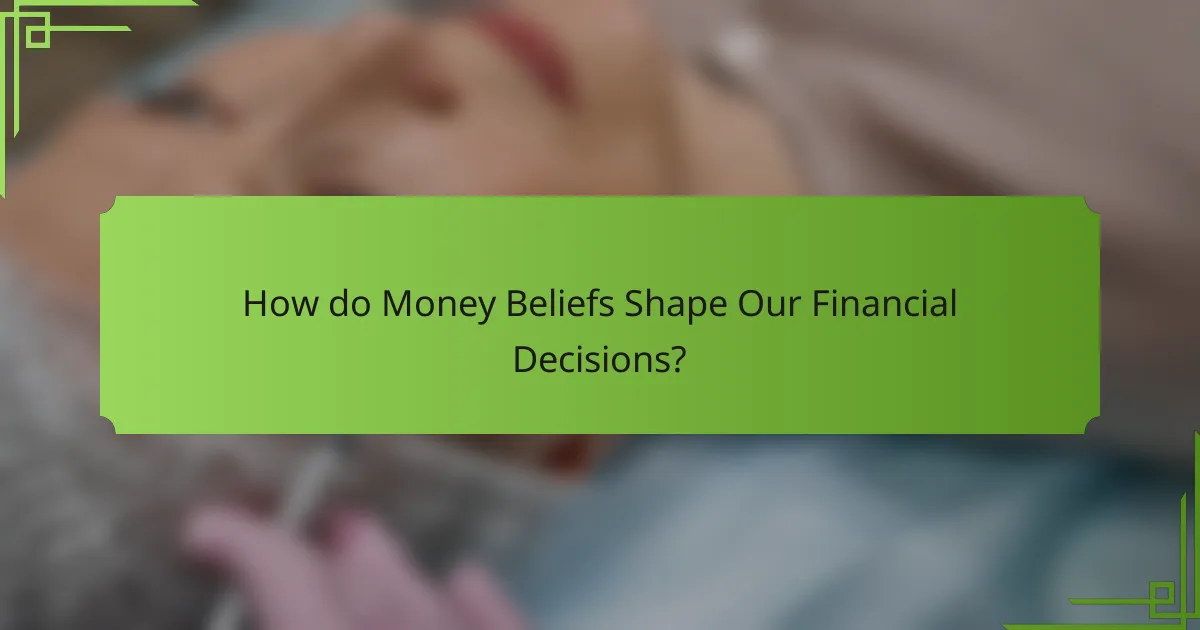 How do Money Beliefs Shape Our Financial Decisions?