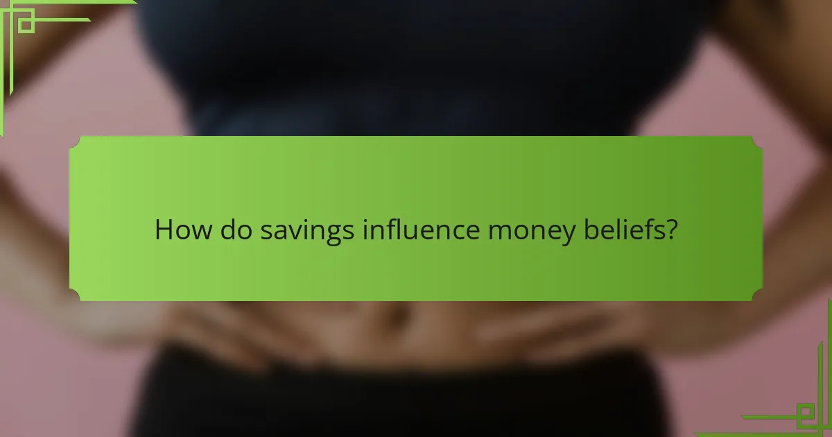 How do savings influence money beliefs?