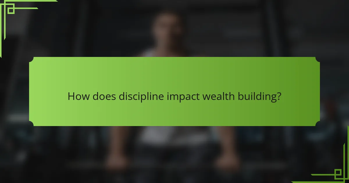 How does discipline impact wealth building?