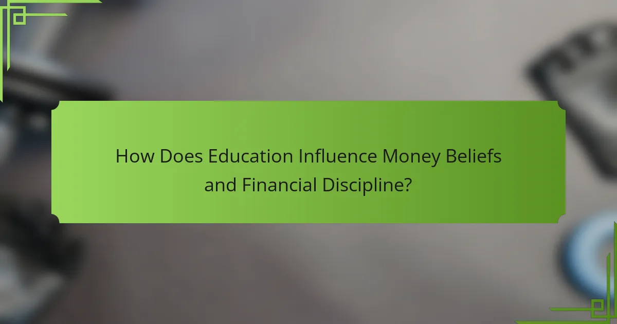 How Does Education Influence Money Beliefs and Financial Discipline?