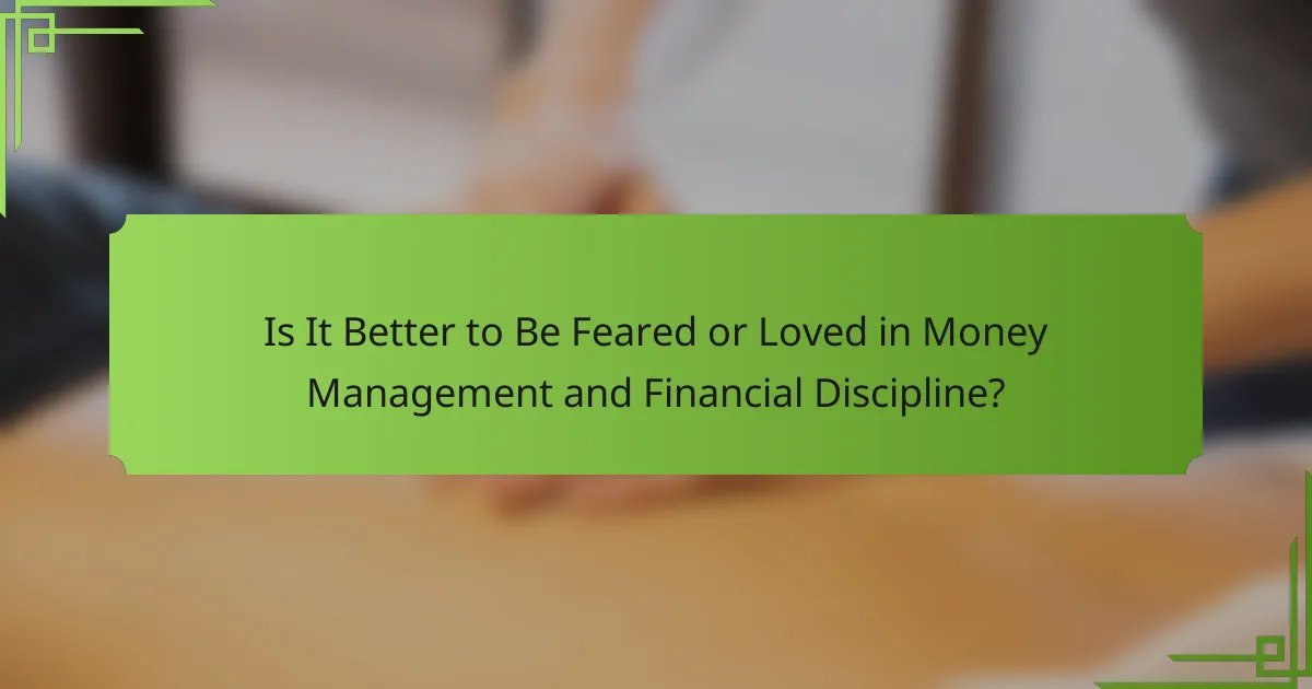 Is It Better to Be Feared or Loved in Money Management and Financial Discipline?