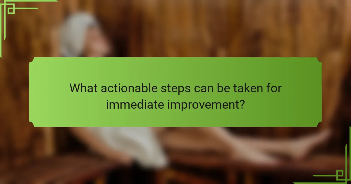 What actionable steps can be taken for immediate improvement?