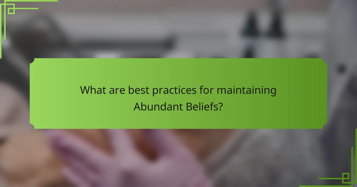 What are best practices for maintaining Abundant Beliefs?