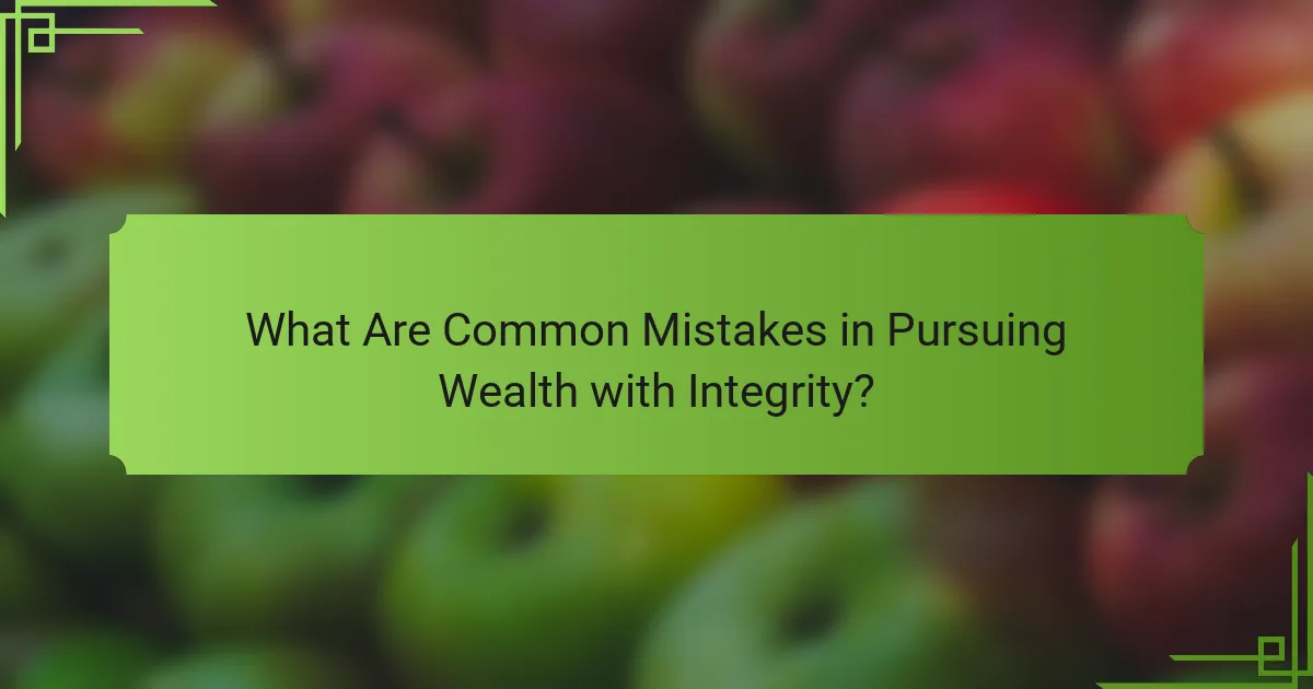 What Are Common Mistakes in Pursuing Wealth with Integrity?