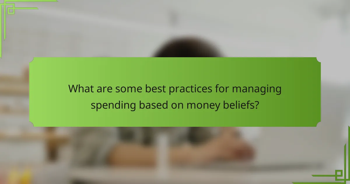 What are some best practices for managing spending based on money beliefs?