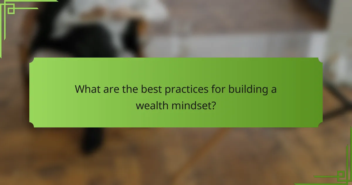 What are the best practices for building a wealth mindset?