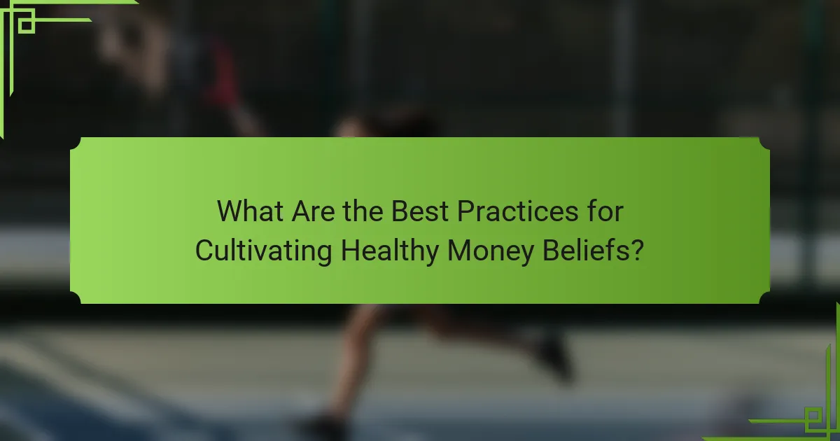 What Are the Best Practices for Cultivating Healthy Money Beliefs?