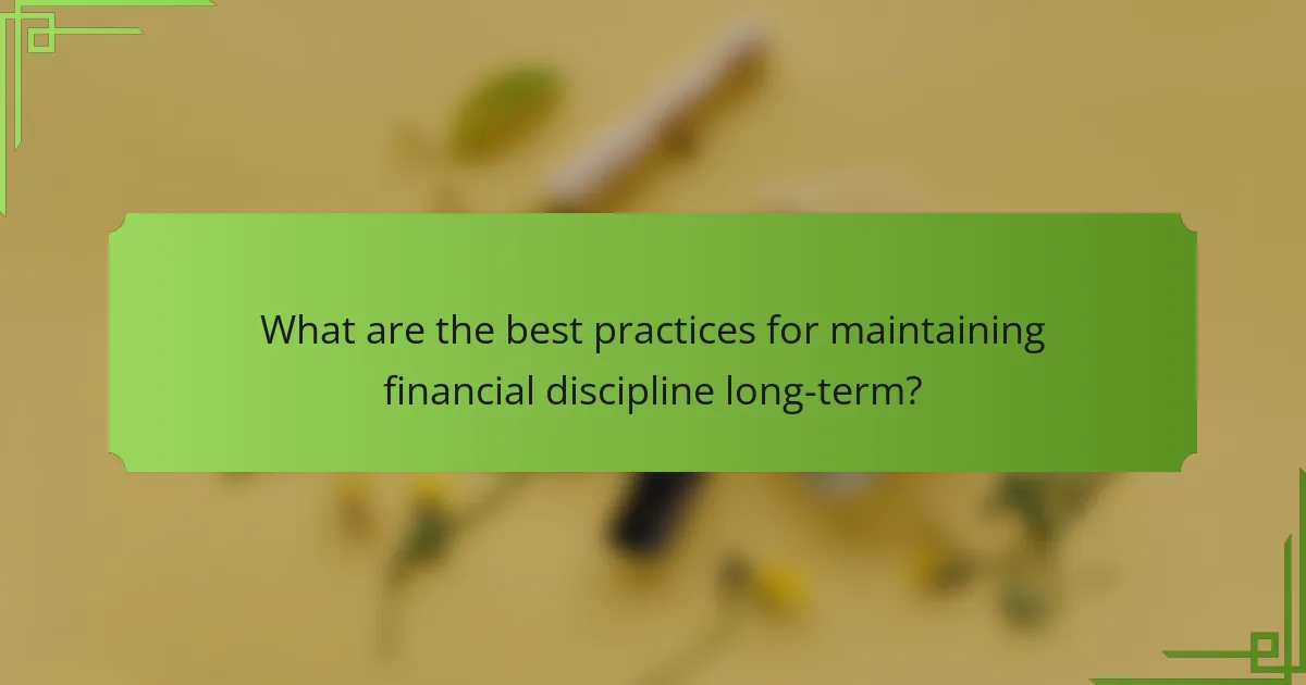 What are the best practices for maintaining financial discipline long-term?