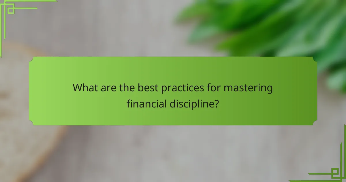 What are the best practices for mastering financial discipline?