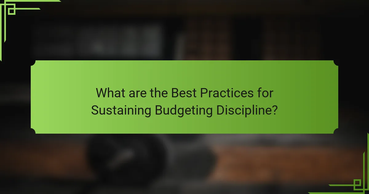 What are the Best Practices for Sustaining Budgeting Discipline?