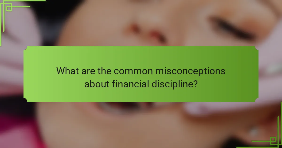 What are the common misconceptions about financial discipline?