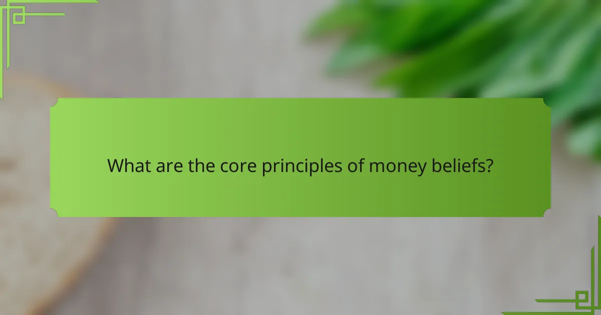What are the core principles of money beliefs?
