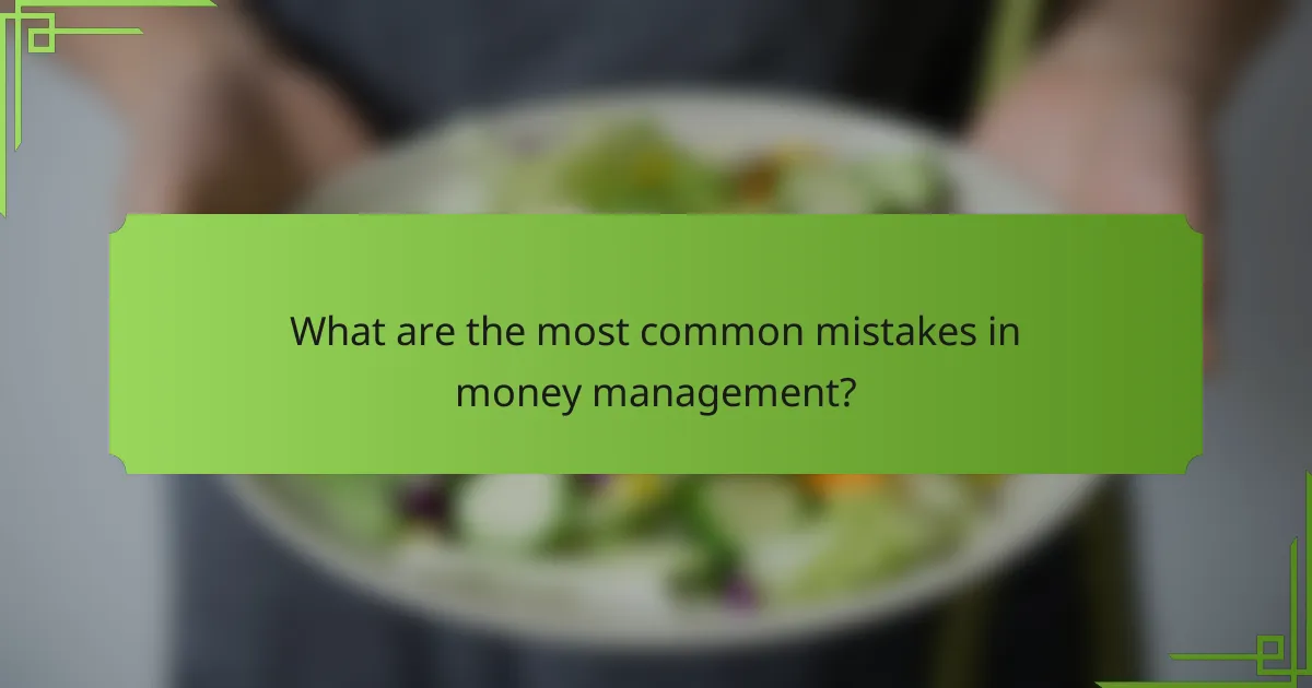 What are the most common mistakes in money management?
