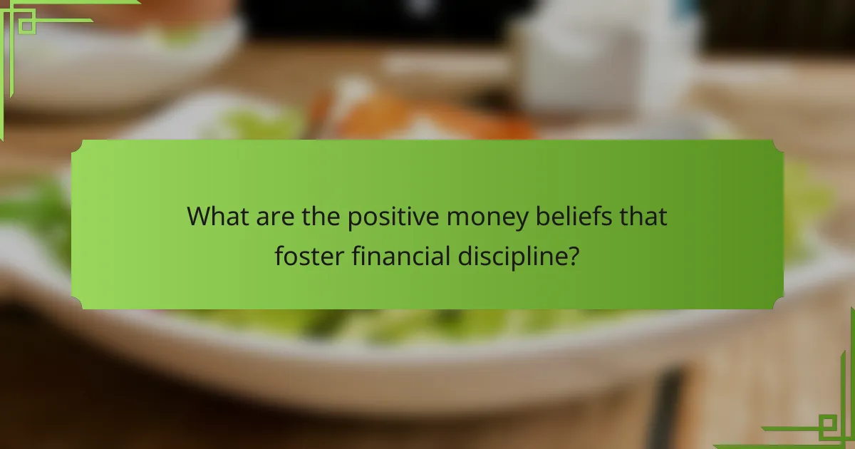What are the positive money beliefs that foster financial discipline?