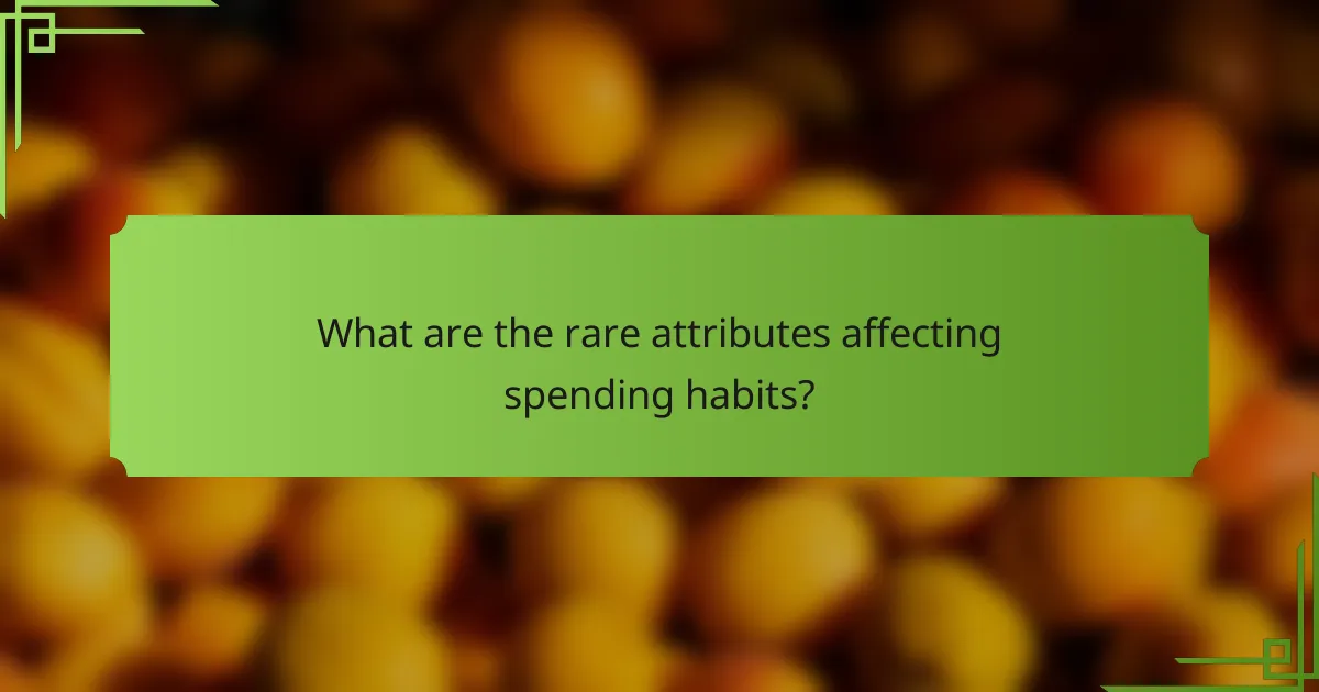 What are the rare attributes affecting spending habits?