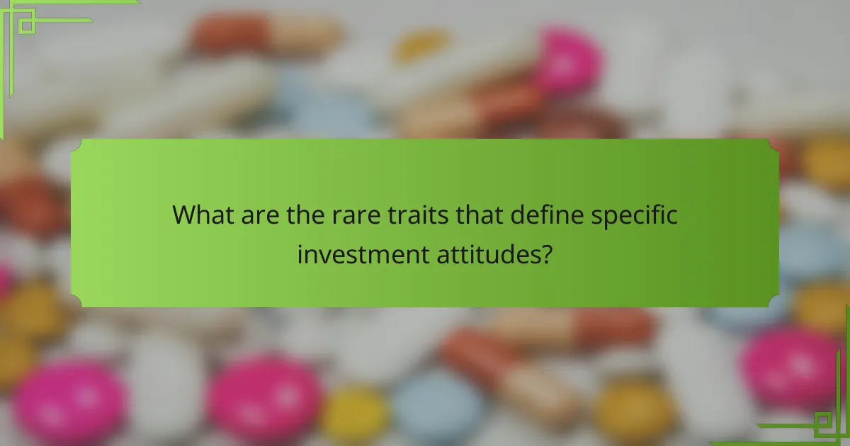 What are the rare traits that define specific investment attitudes?