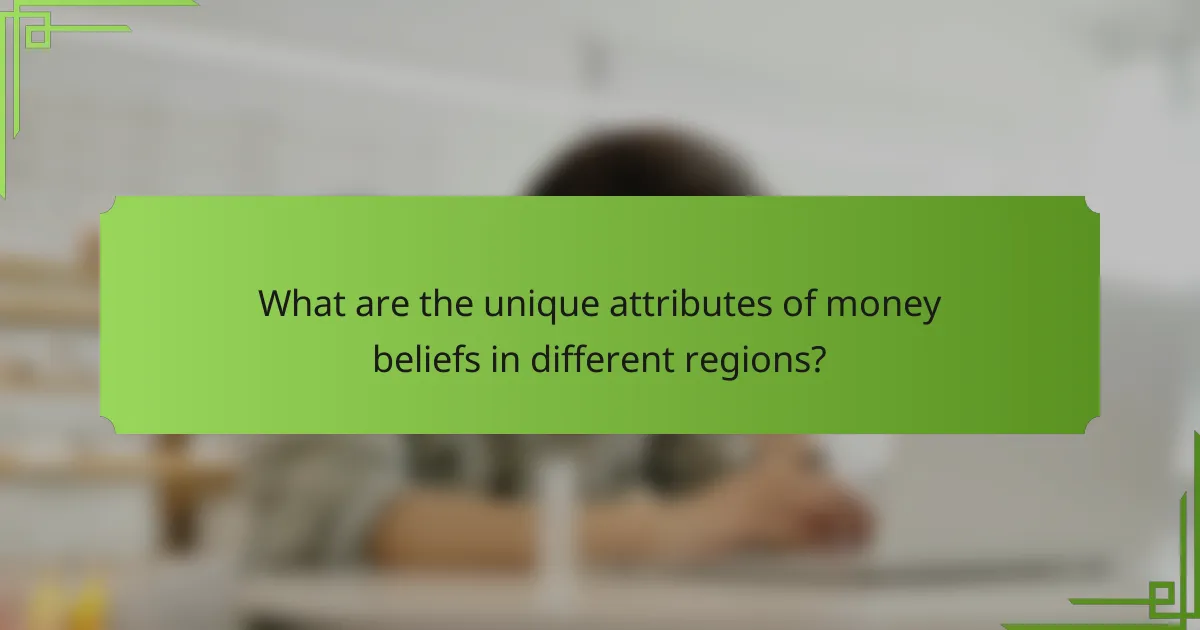 What are the unique attributes of money beliefs in different regions?