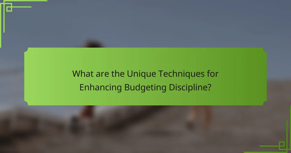 What are the Unique Techniques for Enhancing Budgeting Discipline?
