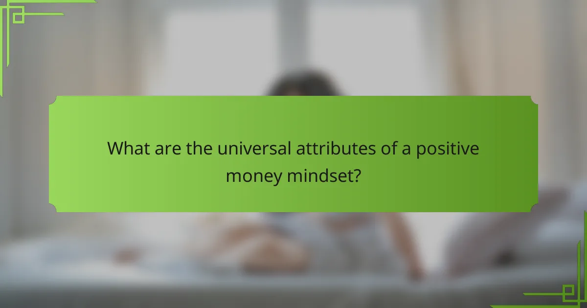 What are the universal attributes of a positive money mindset?