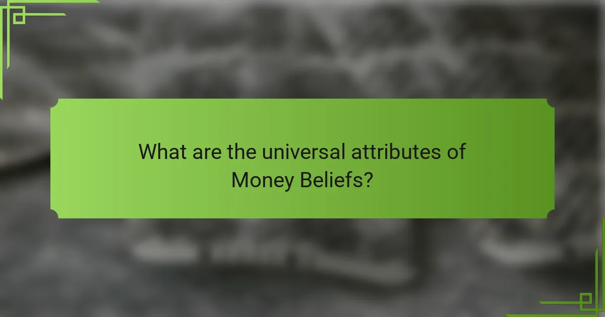 What are the universal attributes of Money Beliefs?