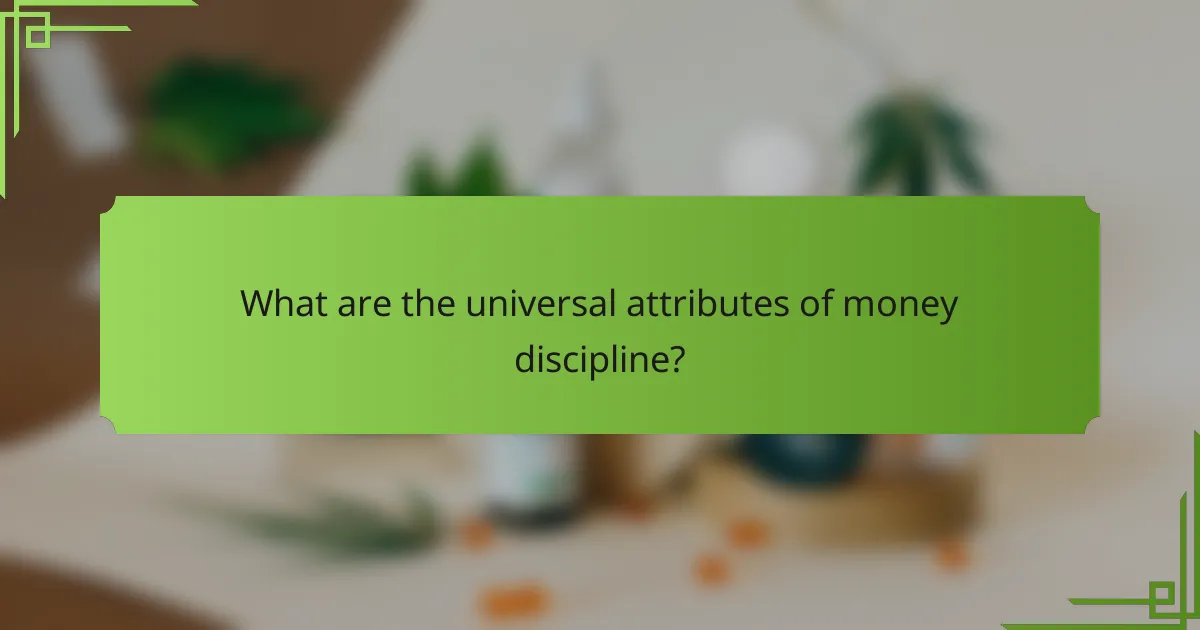 What are the universal attributes of money discipline?