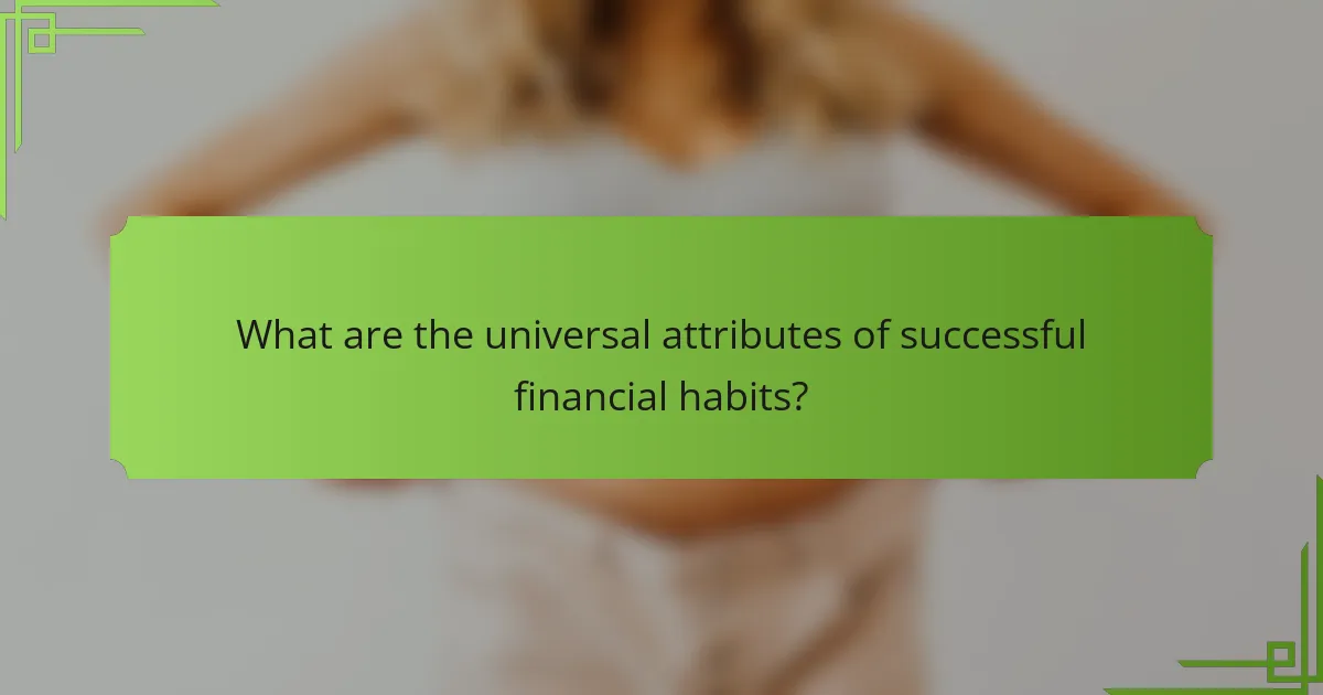What are the universal attributes of successful financial habits?