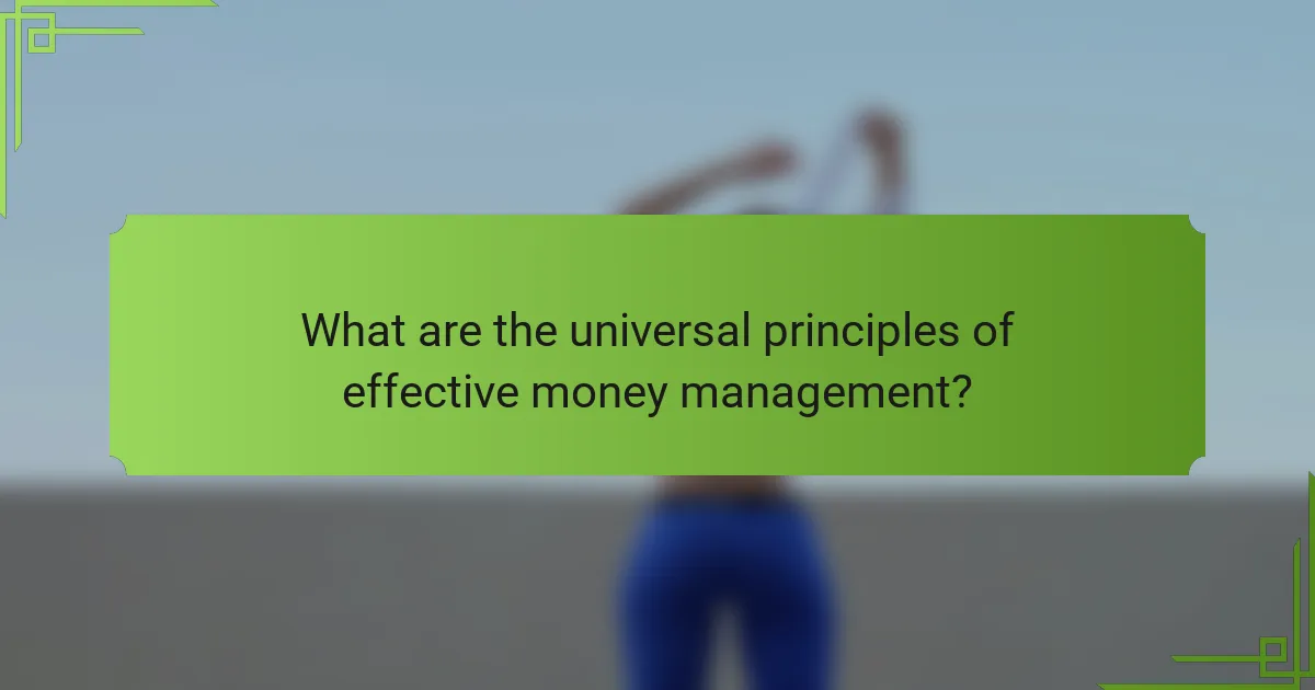 What are the universal principles of effective money management?