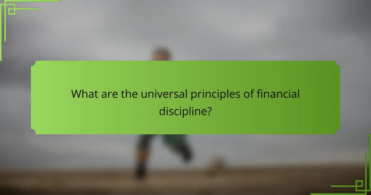 What are the universal principles of financial discipline?