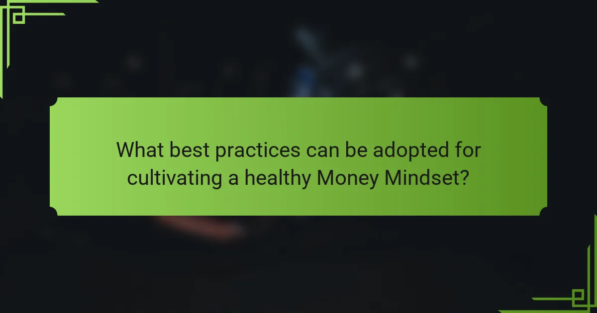 What best practices can be adopted for cultivating a healthy Money Mindset?