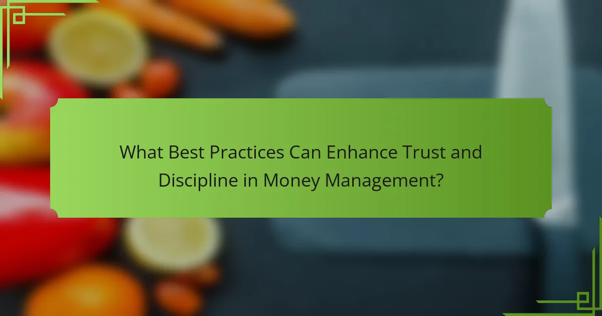 What Best Practices Can Enhance Trust and Discipline in Money Management?