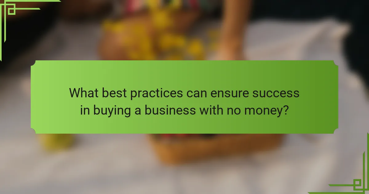 What best practices can ensure success in buying a business with no money?